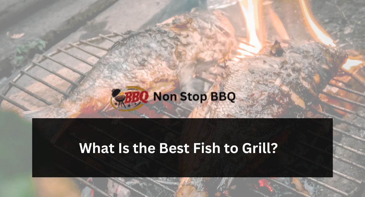 What Is the Best Fish to Grill?